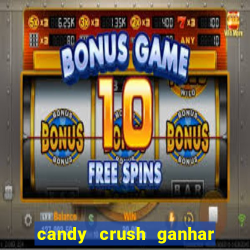 candy crush ganhar dinheiro de verdade